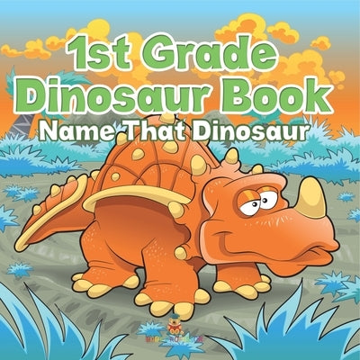 1st Grade Dinosaur Book: Name That Dinosaur by Baby Professor