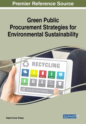 Green Public Procurement Strategies for Environmental Sustainability by Shakya, Rajesh Kumar