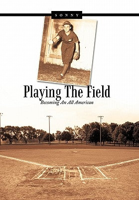 Playing the Field: Becoming an All American by Sonny