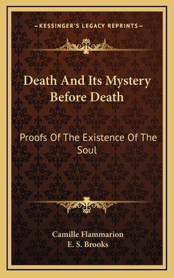 Death And Its Mystery Before Death: Proofs Of The Existence Of The Soul by Flammarion, Camille