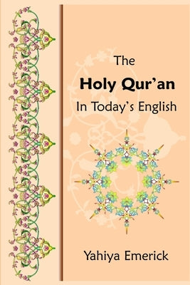 The Holy Qur'an in Today's English by Emerick, Yahiya