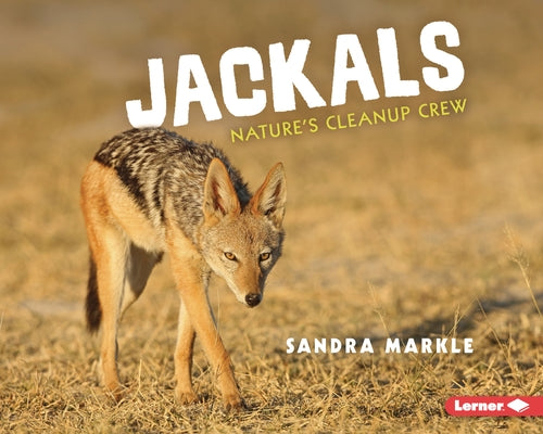 Jackals: Nature's Cleanup Crew by Markle, Sandra