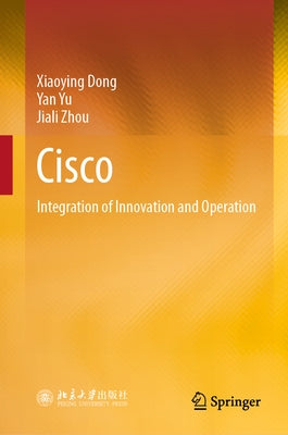 Cisco: Integration of Innovation and Operation by Dong, Xiaoying