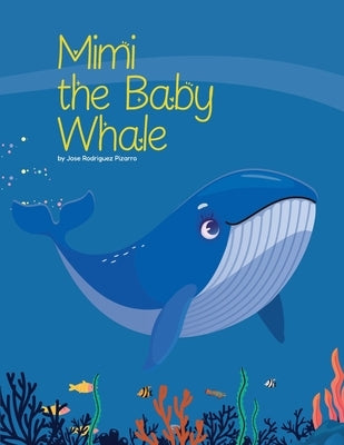 Mimi the Baby Whale: A story about family, patience, and never giving up by Rodriguez Pizarro, Jose Carlos