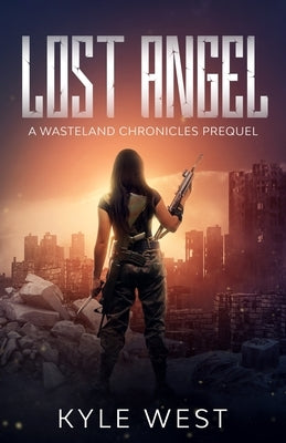 Lost Angel: A Wasteland Chronicles Prequel by West, Kyle