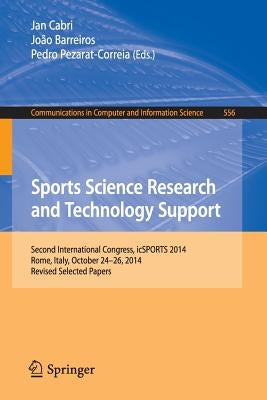 Sports Science Research and Technology Support: Second International Congress, Icsports 2014, Rome, Italy, October 24-26, 2014, Revised Selected Paper by Cabri, Jan