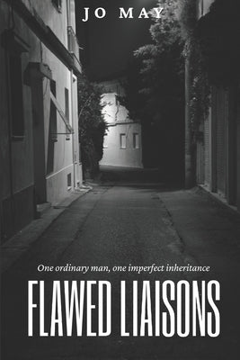 Flawed Liaisons: One ordinary man. One imperfect inheritance. by May, Jo