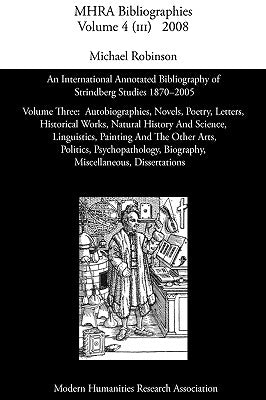 An International Annotated Bibliography of Strindberg Studies 1870-2005: Vol. 3, Autobiographies, Novels, Poetry, Letters, Historical Works, Natural by Robinson, Michael