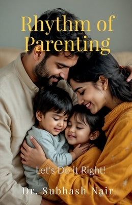 Rhythm of Parenting: Let's Do it Right! by Dr Subhash Nair