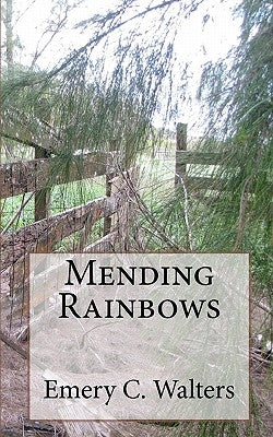 Mending Rainbows by Walters, Emery C.