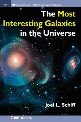 The Most Interesting Galaxies in the Universe by Schiff, Joel L.