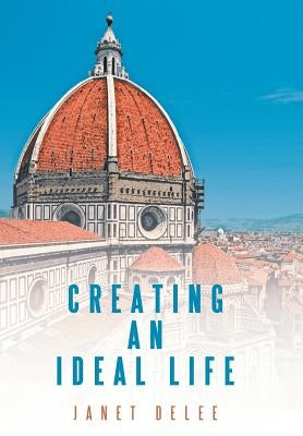 Creating an Ideal Life by Delee, Janet