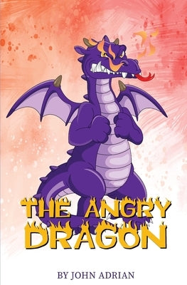 The Angry Dragon: Anger Management, Kids Books, Self-Regulation Skillsand How to Deal with their emotions and feeling by Adrian, John