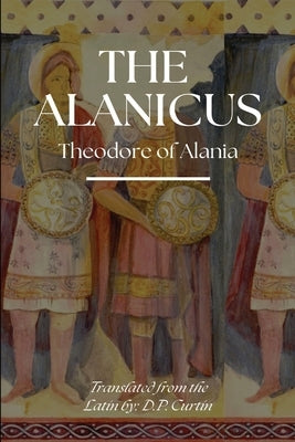 The Alanicus by Theodore of Alania