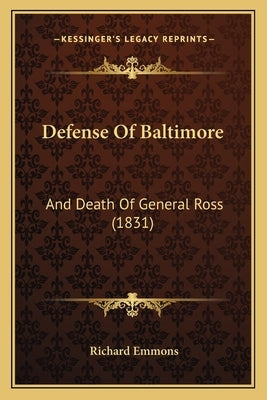 Defense Of Baltimore: And Death Of General Ross (1831) by Emmons, Richard