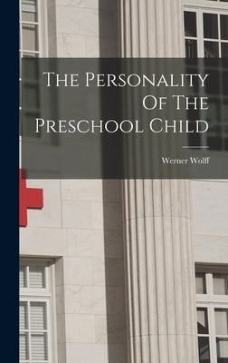 The Personality Of The Preschool Child by Werner Wolff