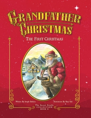 Grandfather Christmas: The First Christmas by Guthrie, Joseph