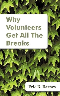 Why Volunteers Get All The Breaks by Barnes, Eric B.