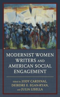 Modernist Women Writers and American Social Engagement by Cardinal, Jody
