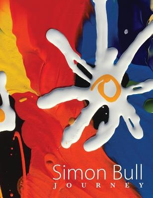 Simon Bull - Journey: The world of artist Simon Bull in his own words. by Bull, Simon