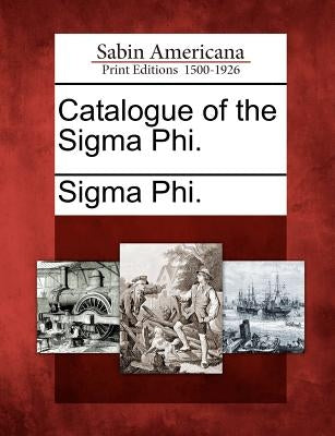 Catalogue of the SIGMA Phi. by Sigma Phi