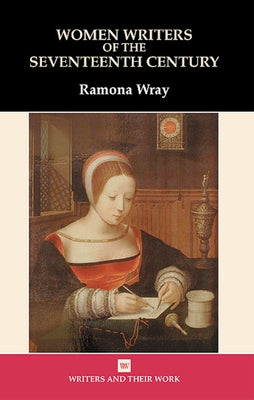 Women Writers of the 17th Century by Wray, Ramona