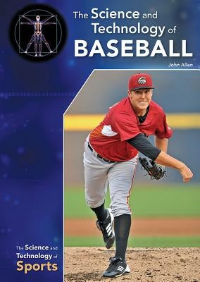 The Science and Technology of Baseball by Allen, John