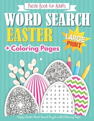 Happy Easter Word Search Puzzle Book for Adults with Coloring Pages: Large Print + Bonus Games (Mazes, and Sudoku)! Brain Exercise, Fun, and Relaxatio by Ross, A. K.