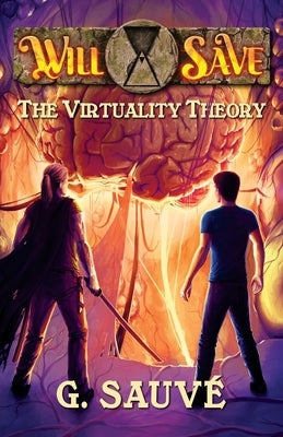 The Virtuality Theory: A Time Travel Adventure by Sauvé, G.