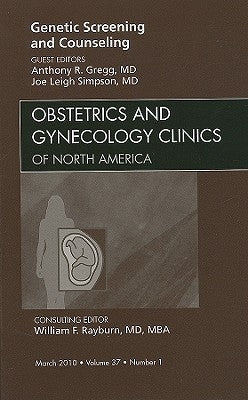 Genetic Screening and Counseling, an Issue of Obstetrics and Gynecology Clinics: Volume 37-1 by Gregg, Anthony R.
