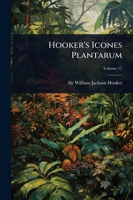 Hooker's Icones Plantarum by Sir William Jackson Hooker