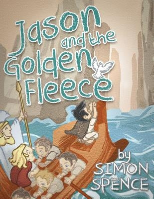 Jason and the Golden Fleece: Book 2- Early Myths: Kids Books on Greek Myth by Spence, Simon