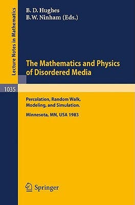 The Mathematics and Physics of Disordered Media: Percolation, Random Walk, Modeling, and Simulation. Proceedings of a Workshop Held at the Ima, Univer by Hughes, B. D.