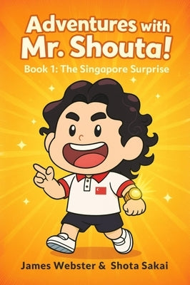 Adventures With Mr. Shouta!, BOOK 1: The Singapore Surprise by Webster, James Xavier