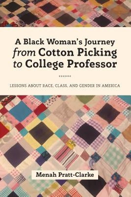 A Black Woman's Journey from Cotton Picking to College Professor: Lessons about Race, Class, and Gender in America by Brock, Rochelle