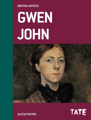 Tate British Artists: Gwen John by Foster, Alicia