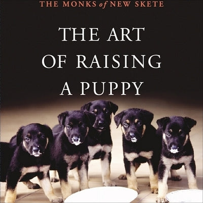 The Art of Raising a Puppy by Skete, The Monks of New