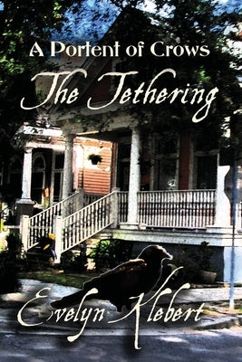 The Tethering: A Portent of Crows by Klebert, Evelyn