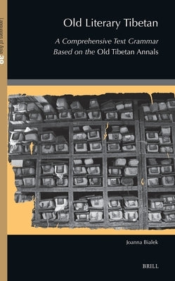 Old Literary Tibetan: A Comperehensive Text Grammar Based on the Old Tibetan Annals by Bialek, Joanna