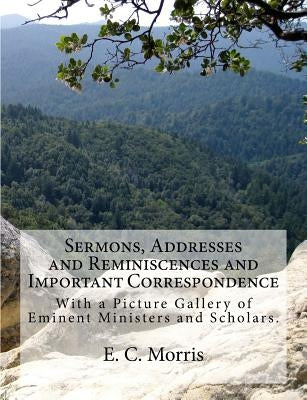 Sermons, Addresses and Reminiscences and Important Correspondence: With a Picture Gallery of Eminent Ministers and Scholars by Mitchell, J.