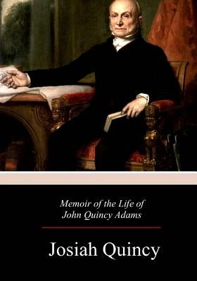 Memoir of the Life of John Quincy Adams by Quincy, Josiah