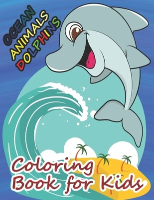 Ocean Animals Dolphins Coloring Book for Kids: A cute dolphin book that kids love: book for kids ages 3-8 by And Jerry, Nicky