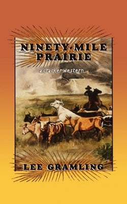 Ninety-Mile Prairie: A Cracker Western by Gramling, Lee