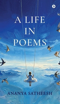 A Life in Poems by Ananya Satheesh