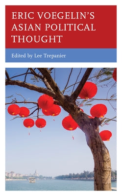 Eric Voegelin's Asian Political Thought by Trepanier, Lee