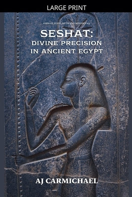 Seshat: Divine Precision in Ancient Egypt by Carmichael, Aj
