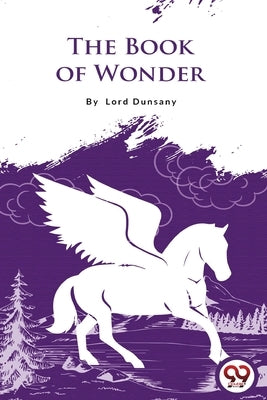 The Book of Wonder by Dunsany, Lord