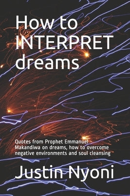 How to INTERPRET dreams: Quotes from Prophet Emmanuel Makandiwa on dreams, how to overcome negative environments and soul cleansing by Nyoni, Justin