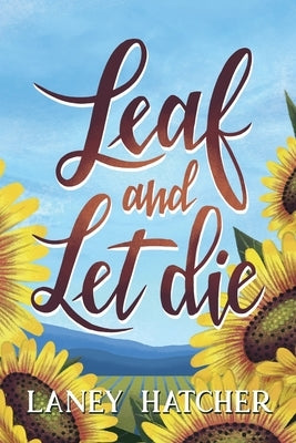 Leaf and Let Die by Hatcher, Laney