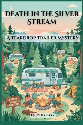 Death in the Silver Stream: A Teardrop Trailer Mystery by Clark, Emily K.